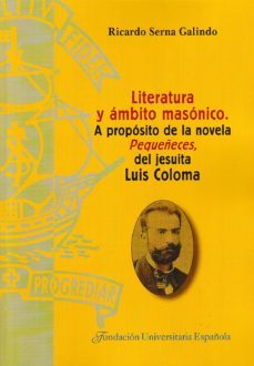 literatura y ambito masonico. a proposito de la novela pequeñeces, del jesuita luis coloma-ricardo serna galindo-9788473929110