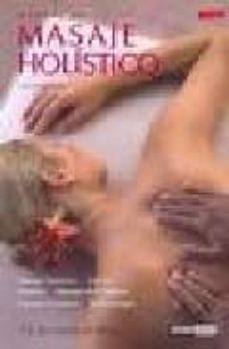 manual de masaje holistico: masaje tantrico, do in, shiatzu, masa je de chakras, masaje sensitivo, reflexologia (4ª ed.)-9788475564210