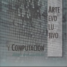 arte evolutivo y computacion: dialogos de un experimento-9788477239710