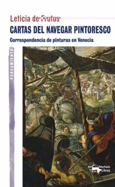 cartas del navegar pintoresco: correspondencia de pinturas en ven ecia-leticia m. de frutos sastre-9788477748410