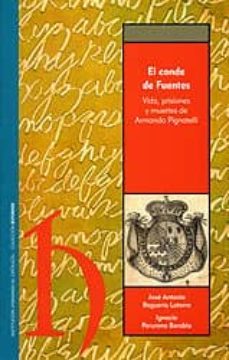 el conde de fuentes: vida, prisiones y muertes de armando pignate lli-jose antonio begueria latorre-ignacio perurena borobia-9788478209910