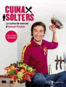 cuina per solters: la cuina de mercat d ismael prados-isma prados-9788478713110