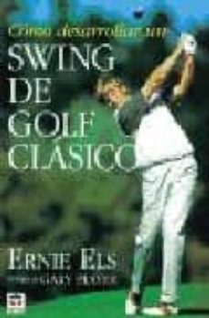 como desarrollar un swing de golf clasico-ernie els-steve newell-9788479021610
