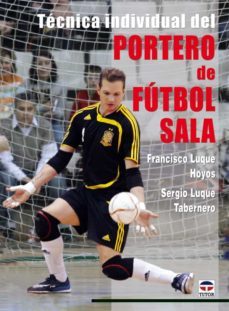 tecnica individual del portero de futbol sala-francisco luque hoyos-9788479027810