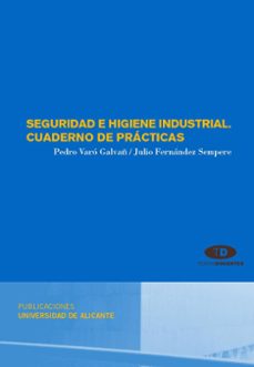 seguridad e higiene industrial. cuaderno de practicas-pedro varo galvañ-9788479088910