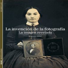 la invencion de la fotografia: la imagen revelada-quentin bajac-9788480769310