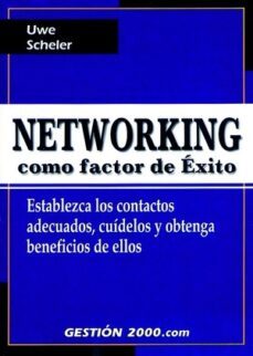 networking como factor de exito: establezca los contratos adecuad os, cuidelos y obtenga beneficios de ellos-uwe scheler-9788480887410