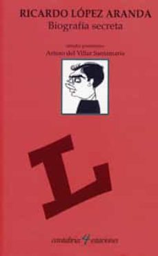 ricardo lopez de aranda: biografia secreta-9788481023510