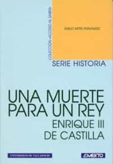 una muerte para un rey: enrique iii de castilla (navidad 1406)-emilio mitre fernandez-9788481830910