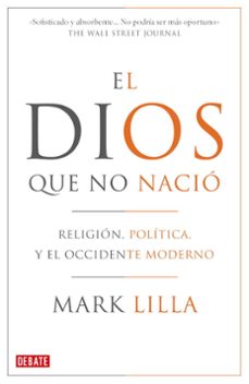 el dios que no nacio: religion, politica y el occidente moderno-mark lilla-9788483068410