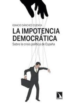 la impotencia democratica-ignacio sanchez cuenca-9788483198810