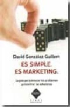 es simple, es marketing. la guia para detectar los problemas y en contrar las soluciones-david gonzalez guillem-9788483305010