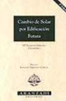 cambio de solar por edificacion futura (3ª ed.)-maria eugenia serrano chamorro-9788484108610