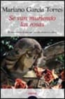 se van muriendo las rosas-mariano garcia torres-9788484330110