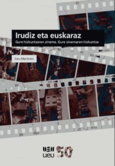 irudiz eta euskaraz: gure hizkuntzaren zinema. gure zinemaren hiz kuntza-josu martinez-9788484388210