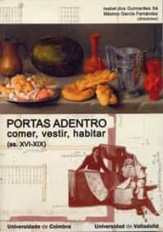portas adentro. comer, vestir, habitar na peninsula iberica (s. (ss.xvi-xix)-isabel dos guimaraes sa-9788484485810
