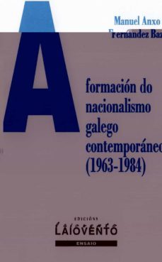 a formacion do nacionalismo galego contemporaneo (1963-1984)-manuel anxo fernandez baz-9788484870210