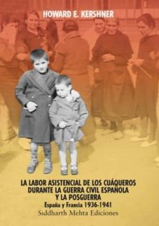 la labor asistencial de los cuaqueros durante la guerra civil esp añola-howard e. kershner-9788486830410