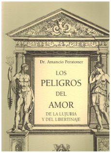 los peligros del amor, de la lujuria y del libertinaje-amancio peratoner-9788488540010