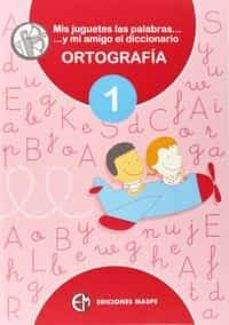 1.ortografia.(mis juguetes palabras....y amigo diccionario), 1º p rimaria-pedro alonso aparicio-9788488875310