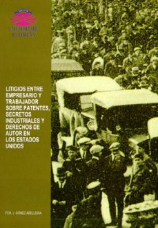 litigios entre empresario y trabajador sobre patentes, secretos i ndustriales y derechos de autor en los estados unidos-9788489694910