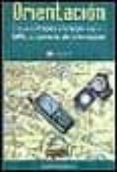 orientacion: desde el mapa y la brujula hasta el gps y las carrer as de orientacion-eusebio garcia gomez-9788489969810