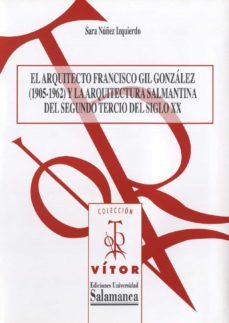 el arquitecto francisco gil gonz·lez (1905-1962) y la arquitectura salmantina del segundo tercio del siglo xx (ebook)-sara nuñez izquierdo-9788490124710