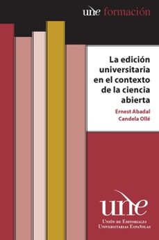 la edicion universitaria en el contexto de la ciencia abierta-ernest abadal-9788490292310