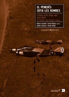 el penedes sota les bombes. cronica d un setge aeri 1937-1939-9788490340110