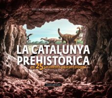 la catalunya prehistòrica : en 25 jaciments paleontologics-roc olive pous-g orlandi oliveras-9788490348710