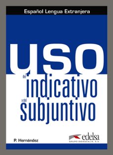 uso del indicativo y del subjuntivo-pilar hernandez-9788490818510