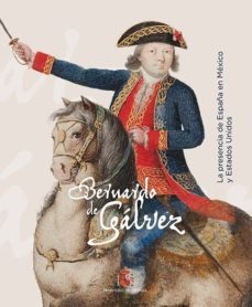bernardo de galvez: la presencia de españa en mexico y estados unidos-9788490911310