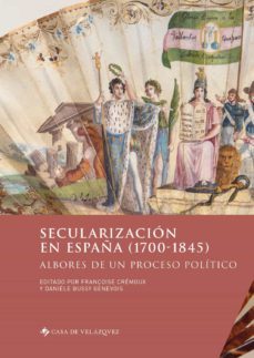 secularizacion en españa (1700-1845): albores de un proceso politico-9788490962510