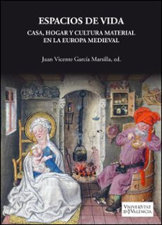 espacios de vida. casa, hogar y cultura material en la europa medieval-juan v. garcia marsilla-9788491334910