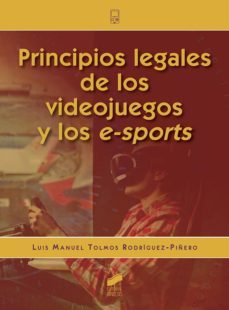 principios legales de los videojuegos y los e-sports-luis manuel tolmos rodriguez piñero-9788491712510