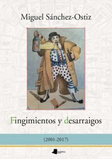 fingimientos y desarraigos-miguel sanchez ostiz-9788491720010