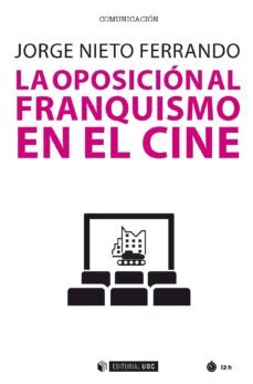 la oposicion al franquismo en el cine (ebook)-jorge nieto ferrando-9788491802310