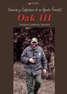 vivencias y confesiones de un agente forestal, oak iii (ebook)-antonio gutierrez sanchez-9788491831310
