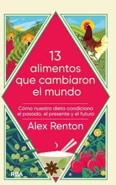 13 alimentos que cambiaron el mundo-alex renton-9788491879510