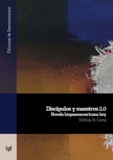 discipulos y maestros 2.0: novela hispanoamericana hoy-9788491920410