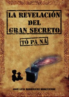 la revelación del gran secreto (tó pa ná)-jose luis rodriguez morcuende-9788491942610