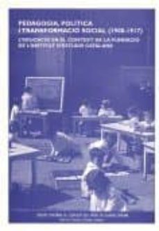 pedagogia politica i transformacio social (1900 - 1917): l educac io en el context de la fundacio de l institut d estudis catalans-9788492583010