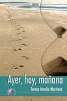 ayer, hoy, mañana-teresa amalia martinez-9788492629510