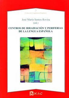 centros de irradiacion y periferias de la lengua española-jose maria santos rovira-9788492658510