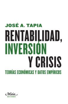 rentabilidad, inversion y crisis: teorias economicas y datos empiricos-jose a. tapia granados-9788492724710