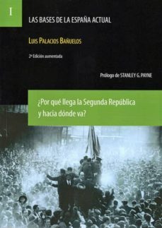 ¿por que llega la segunda republica y hacia donde va?-luis palacios bañuelos-9788492754410