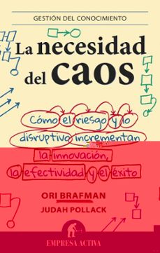 la necesidad del caos: como el riesgo y lo disruptivo incrementan la innovacion, la efectividad y el exito-9788492921010