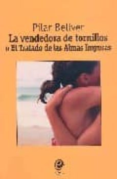 la vendedora de tornillos o el tratado de las almas impuras-pilar bellver-9788493528010