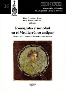 iconografia y sociedad en el mediterraneo antiguo-pilar fernandez uriel-isabel rodriguez lopez-9788493899110
