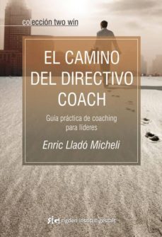 el camino del directivo coach: guia practica de coaching para lid eres-enric llado micheli-9788493917210
